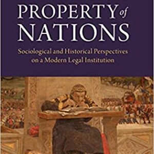 The Intellectual Property of Nations: Sociological and Historical Perspectives on a Modern Legal Institution by Laura R. Ford