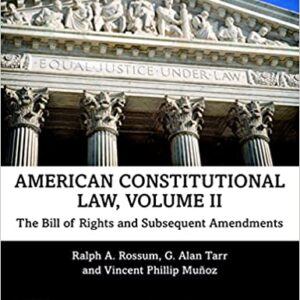 American Constitutional Law, Volume II: The Bill of Rights and Subsequent Amendments 11th Edition by Ralph Rossum, Alan Tarr, Vincent Phillip Munoz